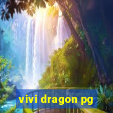 vivi dragon pg